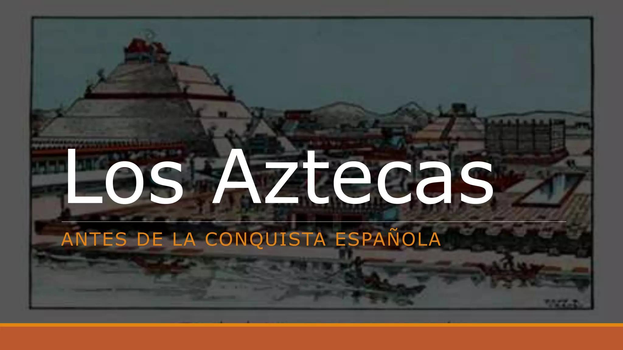 Los aztecas antes de la conquista | PPTX