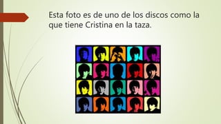 Esta foto es de uno de los discos como la
que tiene Cristina en la taza.
 