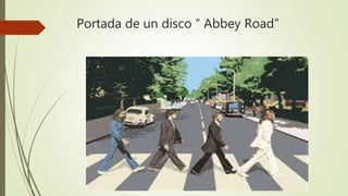 Portada de un disco “ Abbey Road”
 