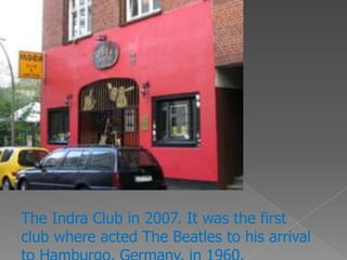 The Indra Club in 2007. It was the first
club where acted The Beatles to his arrival
 