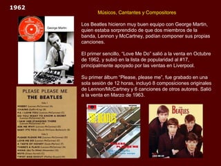 1962
                              Músicos, Cantantes y Compositores

                       Los Beatles hicieron muy buen...