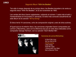 1963
                           Segundo Álbum “With the Beatles”

       Tan sólo 4 meses después de su primer disco, los ...