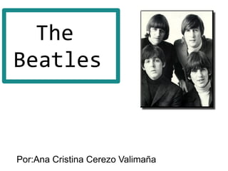 The
Beatles



Por:Ana Cristina Cerezo Valimaña
 