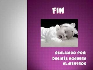 REALIZADO POR:
DESIRÉE NOGUERA
ALMENTROS

 