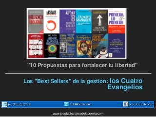 www.joseballesterosdelapuerta.com
Los "Best Sellers" de la gestión: los Cuatro
Evangelios
"10 Propuestas para fortalecer tu libertad"
 