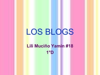 LOS BLOGS Lili Muciño Yamin #18 1°D 
