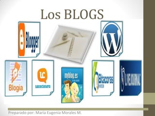 Los BLOGS
Preparado por: María Eugenia Morales M.
 