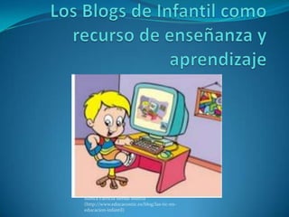 Blanca Patricia Bernal Murcia
(http://www.educacontic.es/blog/las-tic-en-
educacion-infantil)
 