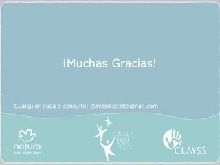 ¡Muchas Gracias! Cualquier duda o consulta: clayssdigital@gmail.com 