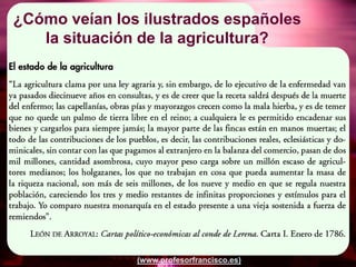 ¿Cómo veían los ilustrados españoles
   la situación de la agricultura?




               (www.profesorfrancisco.es)
 