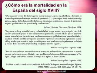 ¿Cómo era la mortalidad en la
   España del siglo XVIII?




               (www.profesorfrancisco.es)
 