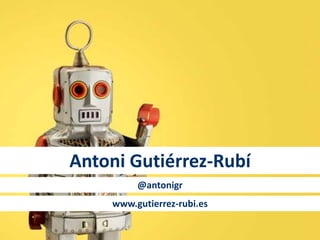 Antoni Gutiérrez-Rubí
@antonigr
www.gutierrez-rubi.es
 