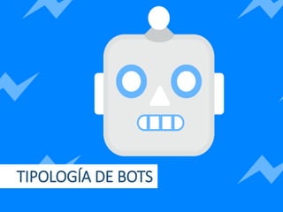TIPOLOGÍA DE BOTS
 
