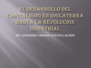 By: Leonardo Vargas, Steven Lalinde
 
