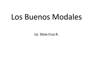 Los Buenos Modales
     Lic. Silvia Cruz R.
 