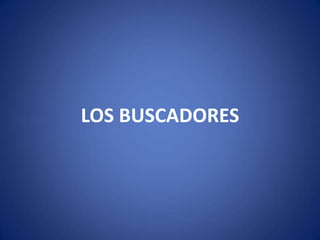 LOS BUSCADORES
 