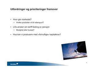 Utfordringer og prioriteringer fremover
• Hvor går markedet?
• Hvilke produkter vil bli etterspurt?
• LOs ønsker om tariff-festing av pensjon
• Mulighet eller trussel?
• Hva kan vi produsere med «fornuftige» kapitalkrav?
9 •
 