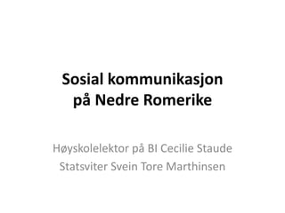Sosial kommunikasjon
  på Nedre Romerike

Høyskolelektor på BI Cecilie Staude
 Statsviter Svein Tore Marthinsen
 