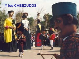 Y los CABEZUDOS