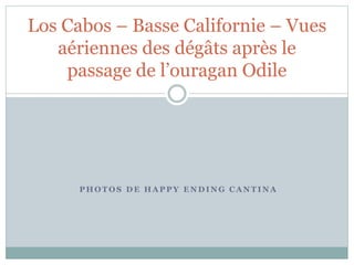 Los Cabos – Basse Californie – Vues 
aériennes des dégâts après le 
passage de l’ouragan Odile 
PHOTOS DE HAPPY ENDING CANTINA 
 