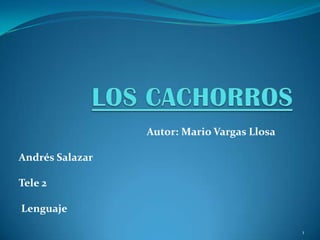Autor: Mario Vargas Llosa

Andrés Salazar

Tele 2

Lenguaje

                                             1
 