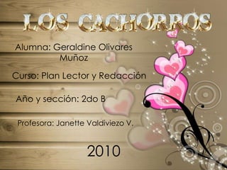 Alumna: Geraldine Olivares
Muñoz
Curso: Plan Lector y Redacción
Año y sección: 2do B
Profesora: Janette Valdiviezo V.
2010
 