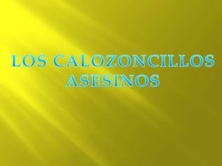 LOS CALOZONCILLOS ASESINOS 