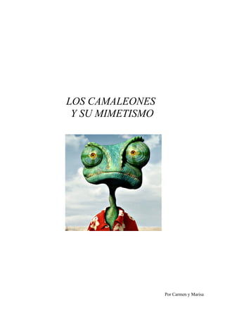 LOS CAMALEONES
Y SU MIMETISMO
Por Carmen y Marisa
 
