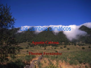 Los cambios climáticos Agustín Calvosa y Thomas Fernández 