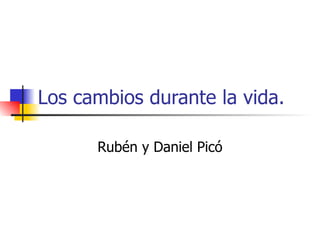 Los cambios durante la vida. Rubén y Daniel Picó 