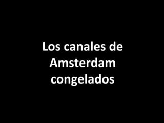 Los canales de
Amsterdam
congelados

 