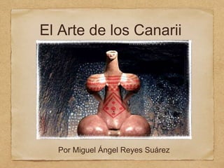 El Arte de los Canarii
Por Miguel Ángel Reyes Suárez
 