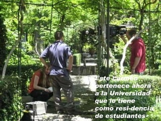 Este carmen  pertenece ahora a la Universidad que lo tiene como resi-dencia de estudiantes 