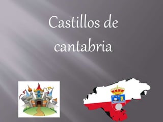 Castillos de
cantabria
 