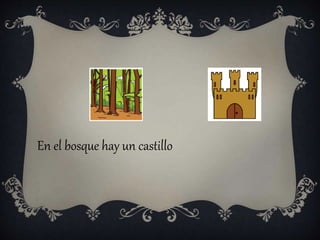 En el bosque hay un castillo
 