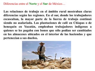 Diferencias entre el Norte y el Sur de México…
Las relaciones de trabajo en el ámbito rural mostraban claras
diferencias s...