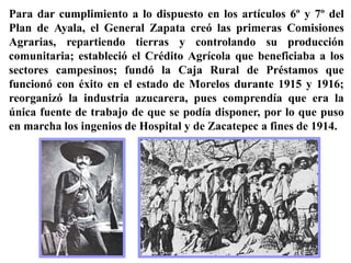 La muerte de Zapata lejos de acallar las voces de campesinos e
indígenas del Estado de Morelos provocó un repudio generali...