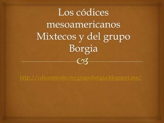 http://cdicesmixtecosygrupoborgia.blogspot.mx/
 