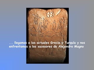 ... llegamos a las actuales Grecia y Turquía y nos
enfrentamos a los sucesores de Alejandro Magno
 
