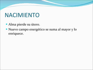 NACIMIENTO Alma pierde su útero. Nuevo campo energético se suma al mayor y lo enriquece.  