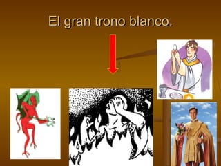 El gran trono blanco.El gran trono blanco.
 
