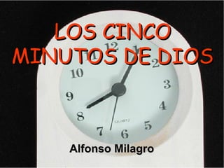 LOS CINCO MINUTOS DE DIOS Alfonso Milagro 