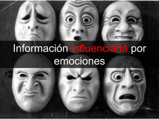 Información influenciada por
        emociones



           Miguel Manríquez Ortíz
 