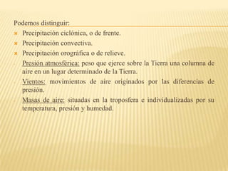 Temperaturas: cantidad de calor que hay en el aire. Se mide con en grados con el termómetro. En un mapa se representa a través de isotermas.