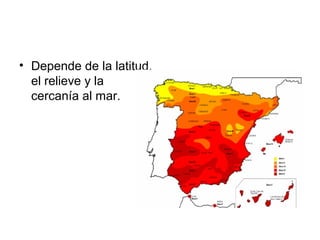 • Depende de la latitud,
el relieve y la
cercanía al mar.

 