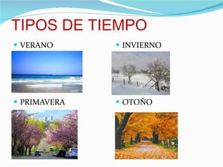 TIPOS DE TIEMPO VERANO INVIERNO PRIMAVERA OTOÑO 