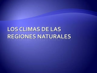 Los Climas de las regiones Naturales  