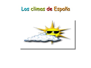 LosLos climasclimas dede EspañaEspaña
 