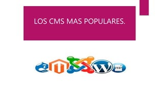 LOS CMS MAS POPULARES.
 