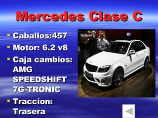 Mercedes Clase C Caballos:457 Motor: 6.2 v8 Caja cambios: AMG SPEEDSHIFT 7G-TRONIC  Traccion: Trasera 